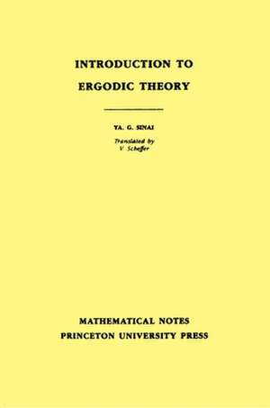 Introduction to Ergodic Theory (MN–18), Volume 1 – Preliminary Informal Notes of University Courses and Seminars in Mathematics. (MN–18) de Iakov Grigorevi Sinai