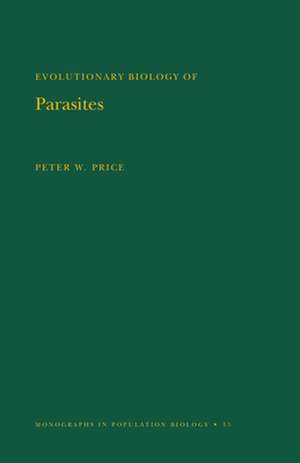 Evolutionary Biology of Parasites. (MPB–15), Volume 15 de Peter W. Price