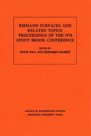 Riemann Surfaces and Related Topics (AM–97), Vol – Proceedings of the 1978 Stony Brook Conference. (AM–97) de Irwin Kra