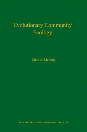 Evolutionary Community Ecology, Volume 58 de Mark A. Mcpeek