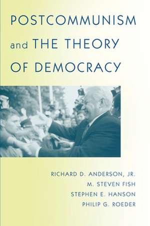 Postcommunism and the Theory of Democracy de Richard D. Anderson