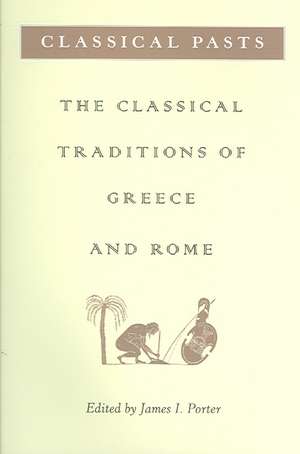 Classical Pasts – The Classical Traditions of Greece and Rome de James I. Porter