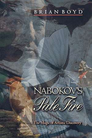 Nabokov′s Pale Fire – The Magic of Artistic Discovery de Brian Boyd