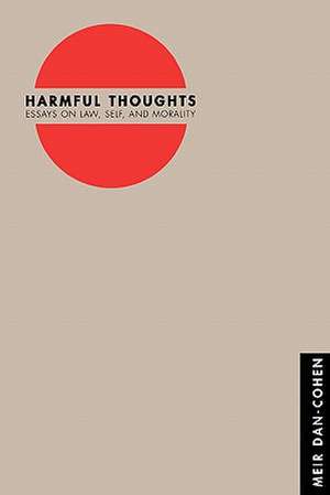 Harmful Thoughts – Essays on Law, Self, and Morality de Meir Dan–cohen