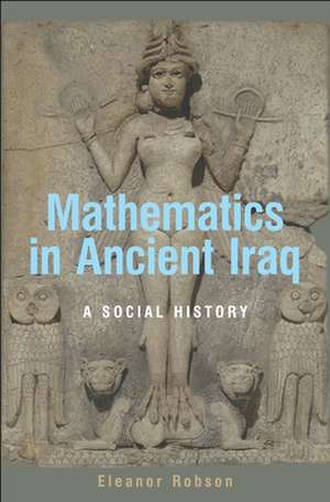 Mathematics in Ancient Iraq – A Social History de Eleanor Robson