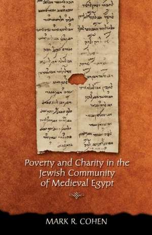 Poverty and Charity in the Jewish Community of Medieval Egypt de Mark R. Cohen