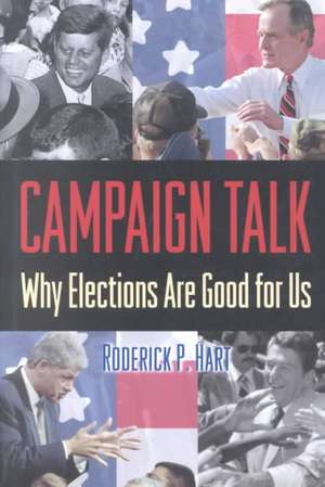 Campaign Talk – Why Elections Are Good for Us de Roderick P. Hart