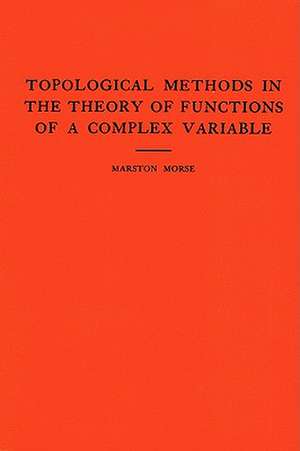 Topological Methods in the Theory of Functions of a Complex Variable. (AM–15), Volume 15 de Marston Morse