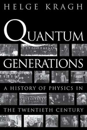 Quantum Generations – A History of Physics in the Twentieth Century de Helge Kragh