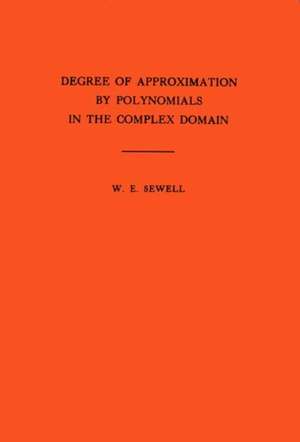 Degree of Approximation by Polynomials in the Complex Domain. (AM–9), Volume 9 de Walter Edwin Sewell