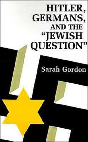 Hitler, Germans, and the Jewish Question de Sarah Ann Gordon