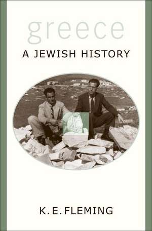 Greece: a Jewish History de K. E. Fleming