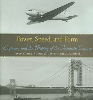 Power, Speed, and Form – Engineers and the Making of the Twentieth Century de David P. Billington