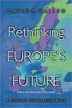 Rethinking Europe`s Future de David P. Calleo