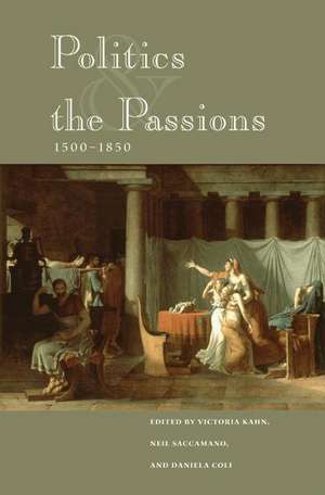 Politics and the Passions, 1500–1850 de Victoria Kahn