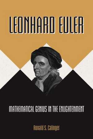 Leonhard Euler – Mathematical Genius in the Enlightenment de Ronald S. Calinger