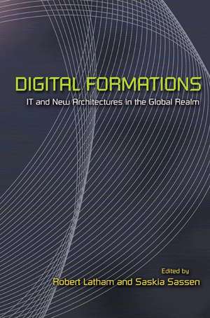 Digital Formations – IT and New Architectures in the Global Realm de Robert Latham