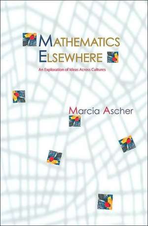 Mathematics Elsewhere – An Exploration of Ideas Across Cultures de Marcia Ascher