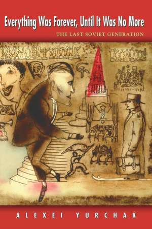 Everything Was Forever, Until It Was No More de Alexei Yurchak