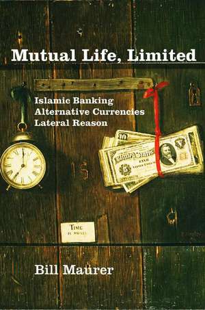 Mutual Life, Limited – Islamic Banking, Alternative Currencies, Lateral Reason de Bill Maurer