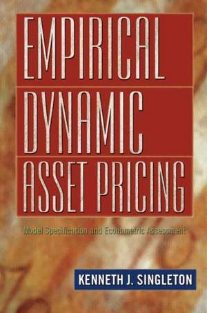 Empirical Dynamic Asset Pricing – Model Specification and Econometric Assessment de Kenneth J. Singleton