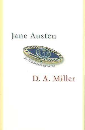 Jane Austen, or The Secret of Style de D. A. Miller