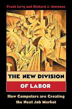 The New Division of Labor – How Computers Are Creating the Next Job Market de Frank Levy