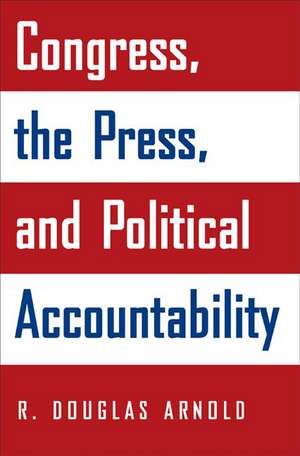 Congress, the Press, and Political Accountability de R. Douglas Arnold