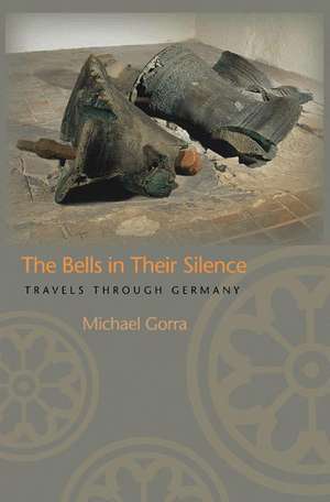 The Bells in Their Silence – Travels through Germany de Michael Gorra