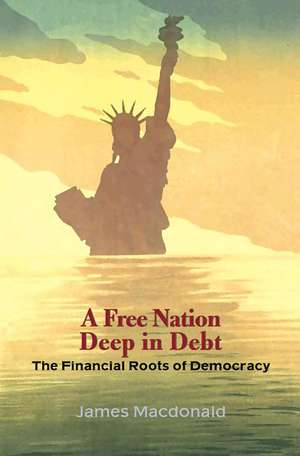 A Free Nation Deep in Debt – The Financial Roots of Democracy de James MacDonald