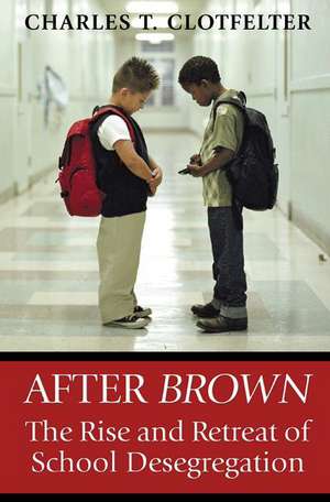 After Brown – The Rise and Retreat of School Desegregation de Charles T. Clotfelter