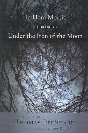 In Hora Mortis / Under the Iron of the Moon – Poems de Thomas Bernhard