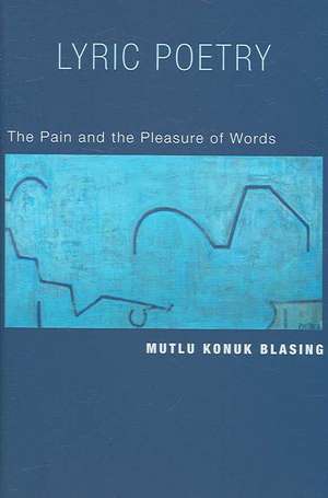 Lyric Poetry – The Pain and the Pleasure of Words de Mutlu Blasing