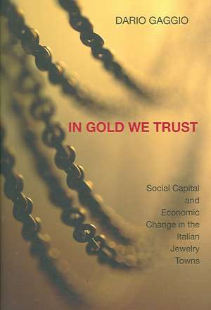 In Gold We Trust – Social Capital and Economic Change in the Italian Jewelry Towns de Dario Gaggio