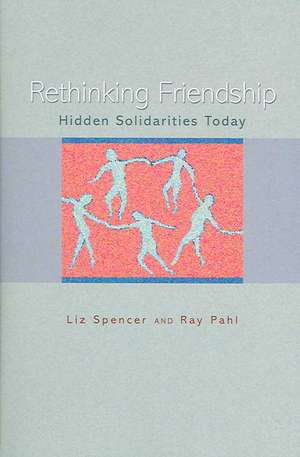 Rethinking Friendship – Hidden Solidarities Today de Liz Spencer