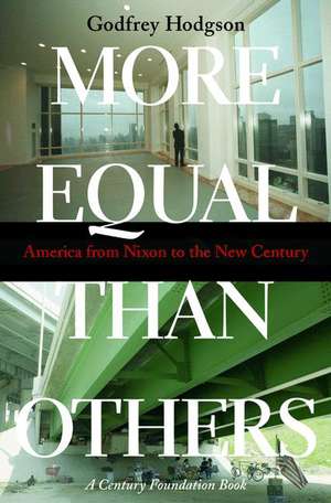 More Equal Than Others – America from Nixon to the New Century de Godfrey Hodgson