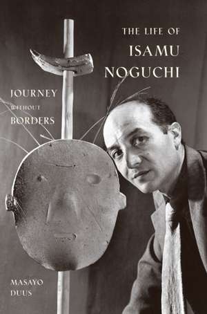 The Life of Isamu Noguchi – Journey without Borders de Masayo Duus