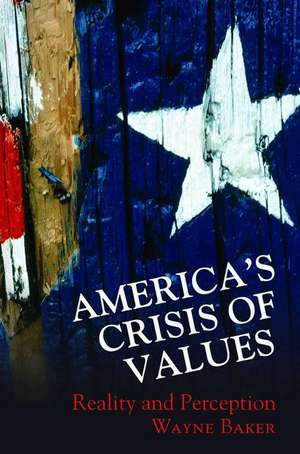 America`s Crisis of Values – Reality and Perception de Wayne E. Baker