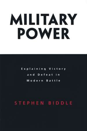 Military Power – Explaining Victory and Defeat in Modern Battle de Stephen Biddle