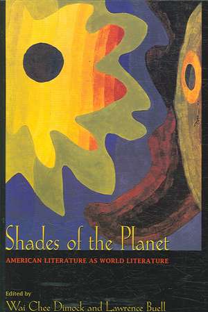 Shades of the Planet – American Literature as World Literature de Wai Chee Dimock