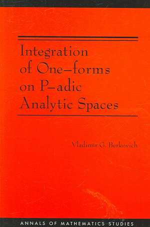 Integration of One–forms on P–adic Analytic Spaces. (AM–162) de Vladimir G. Berkovich