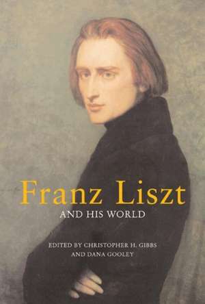 Franz Liszt and His World de Christopher H. Gibbs