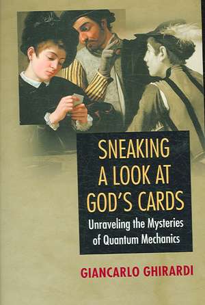 Sneaking a Look at God`s Cards – Unraveling the Mysteries of Quantum Mechanics – Revised Edition de Giancarlo Ghirardi