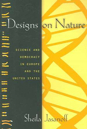 Designs on Nature – Science and Democracy in Europe and the United States de Sheila Jasanoff