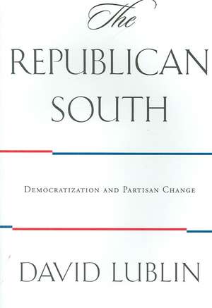 The Republican South – Democratization and Partisan Change de David Lublin