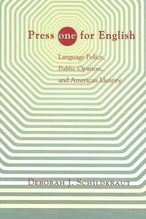 Press "ONE" for English – Language Policy, Public Opinion, and American Identity de Deborah J. Schildkraut