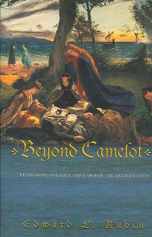 Beyond Camelot – Rethinking Politics and Law for the Modern State de Edward L. Rubin