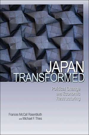 Japan Transformed – Political Change and Economic Restructuring de Frances Rosenbluth