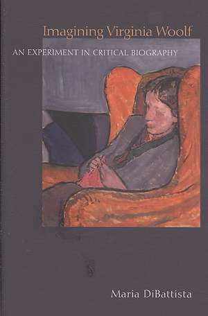 Imagining Virginia Woolf – An Experiment in Critical Biography de Maria Dibattista