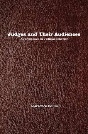 Judges and Their Audiences – A Perspective on Judicial Behavior de Lawrence Baum